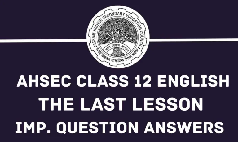 AHSEC Class 12 The Last Lesson HS 2nd Year The Last Lesson Assam Board The Last Lesson Question answer, NCERT Class 12 Last Lesson Question answers