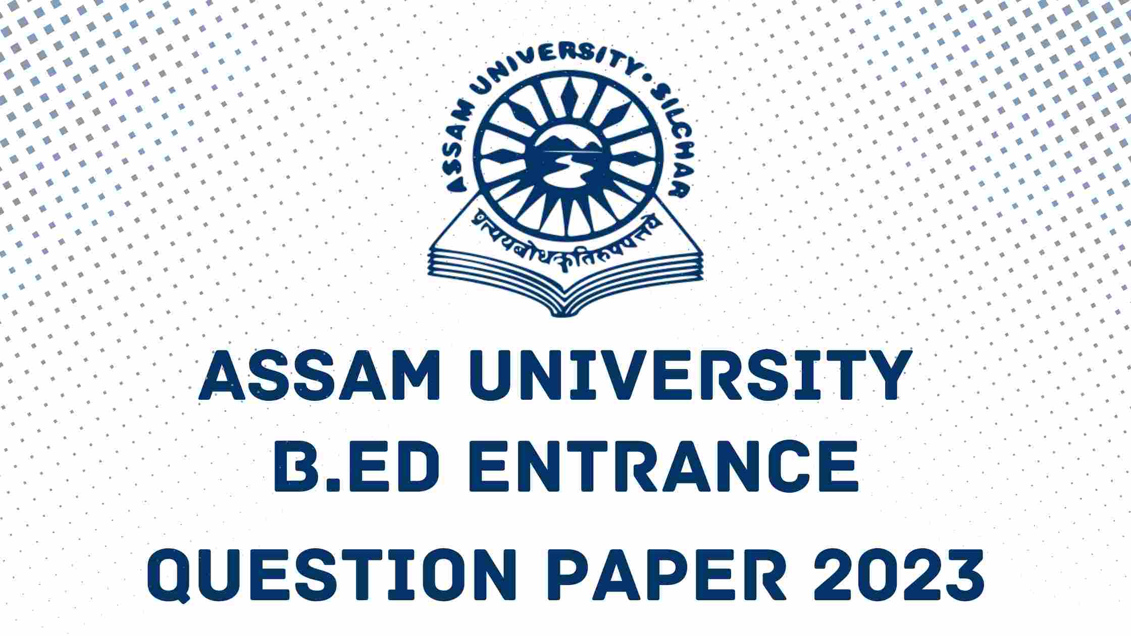 Assam University B.Ed Entrance Question paper 2023