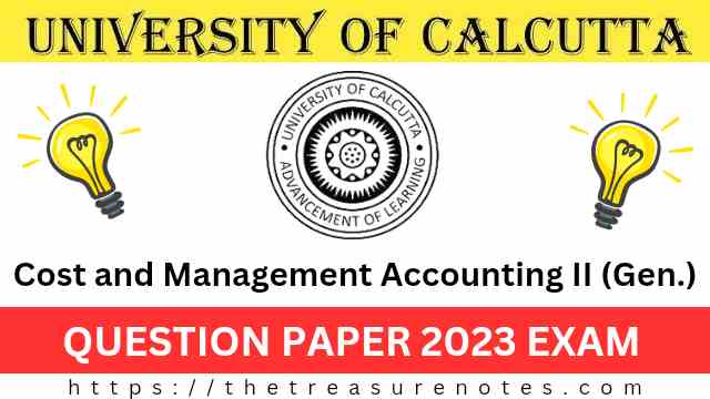 Calcutta University BCom 4th Sem Cost and Management Accounting II (General) Question Paper 2023, CU Cost and Management Accounting II Question Paper 2023