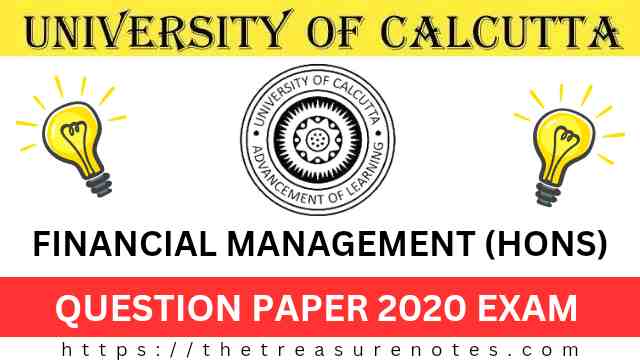 Calcutta University BCom 6th Semester Financial Management Question Paper 2020