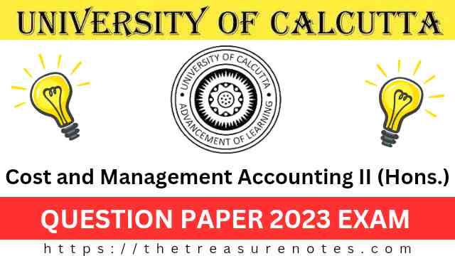 Calcutta University BCom 4th Sem Cost and Management Accounting II (Hons) Question Paper 2023, CU Cost and Management Accounting II Question Paper 2023