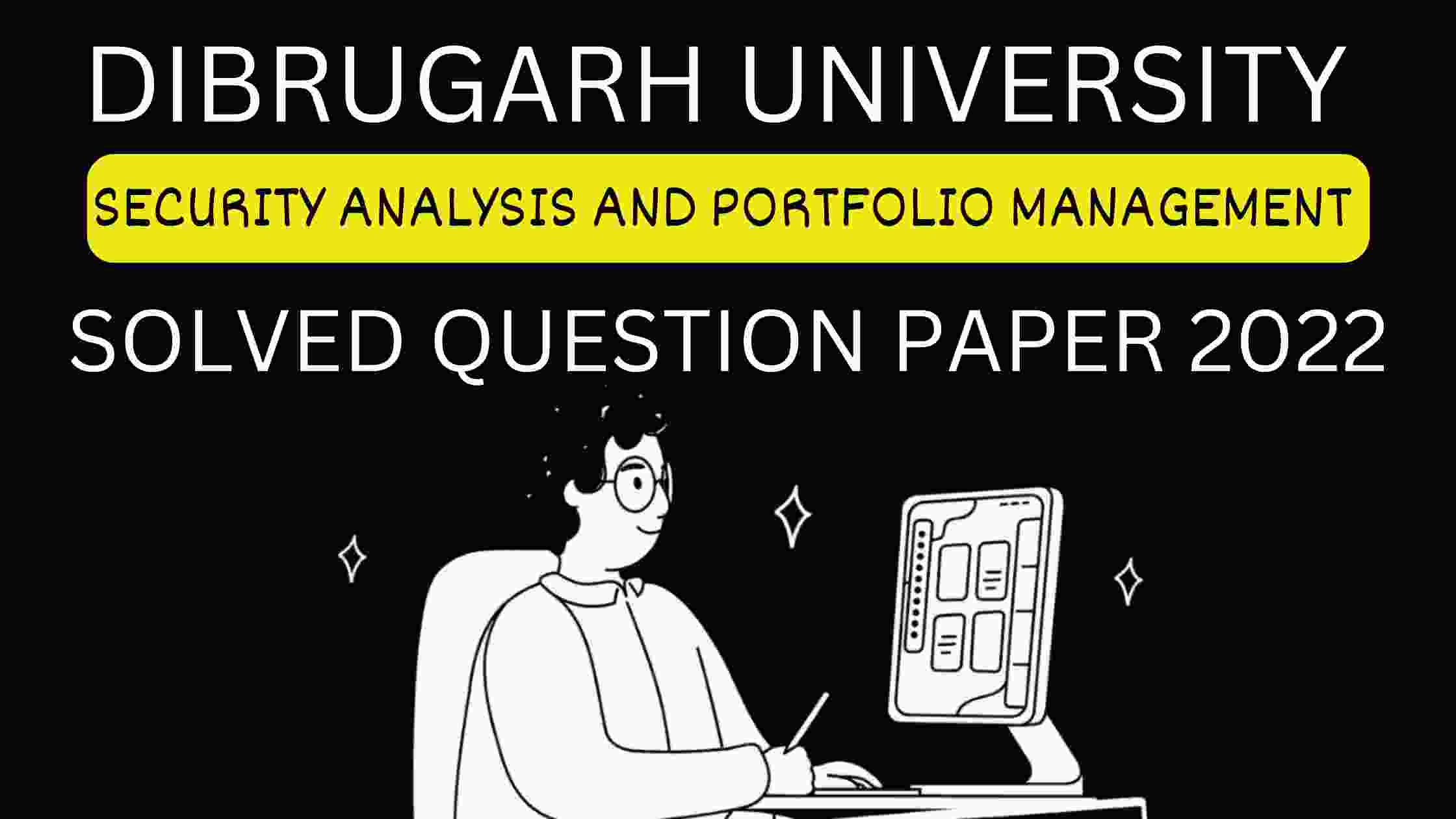 Dibrugarh University B.Com 6th Sem Security Analysis and Portfolio Management Solved Question Paper 2022