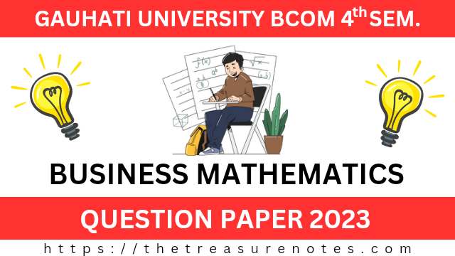 Gauahti University BCom 4th Sem Business Mathematics Question Paper 2023, GU Business Mathematics Question paper 2023