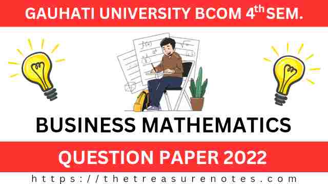 Gauhati University BCom 4th Sem Business Mathematics Question Paper 2022, GU BMT Question paper 2022