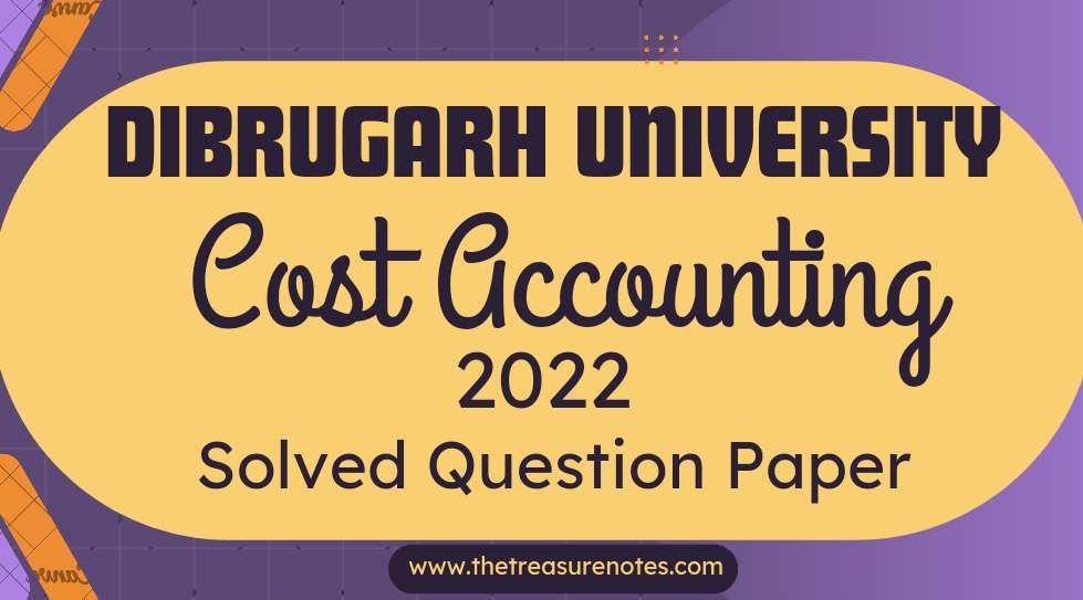 Dibrugarh University BCom 4th Sem Cost Accounting Solved Question Paper 2022