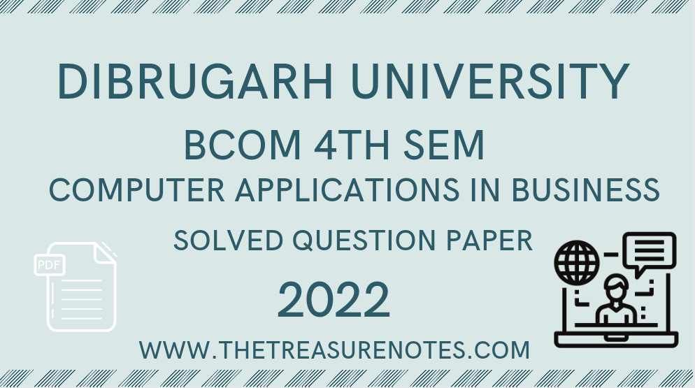 Dibrugarh University BCom 4th Sem. Computer Applications in Business Solved Question Paper 2022