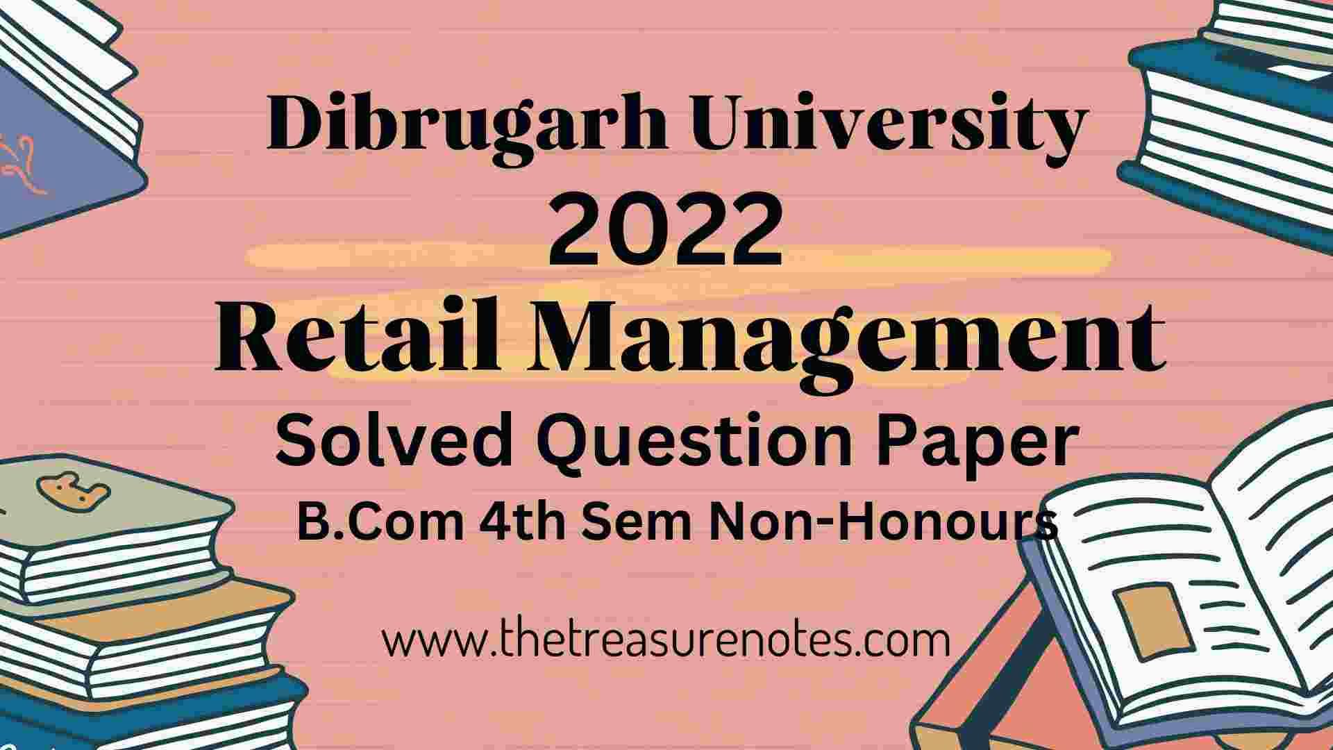 Dibrugarh University BCom 4th Sem Retail Management Solved Question Paper 2022