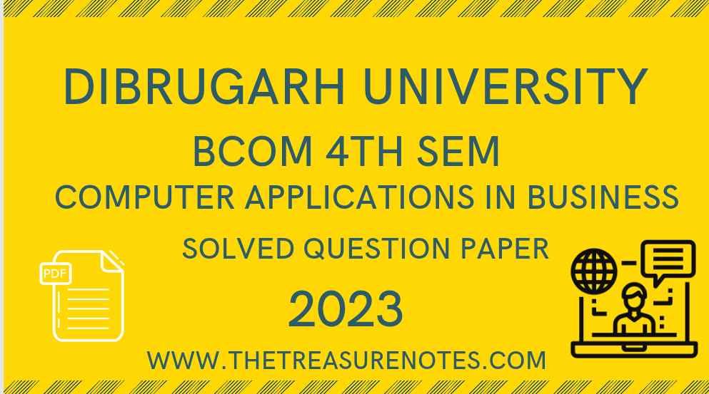 Dibrugarh University BCom 4th Sem. Computer Applications in Business Solved Question Paper 2023