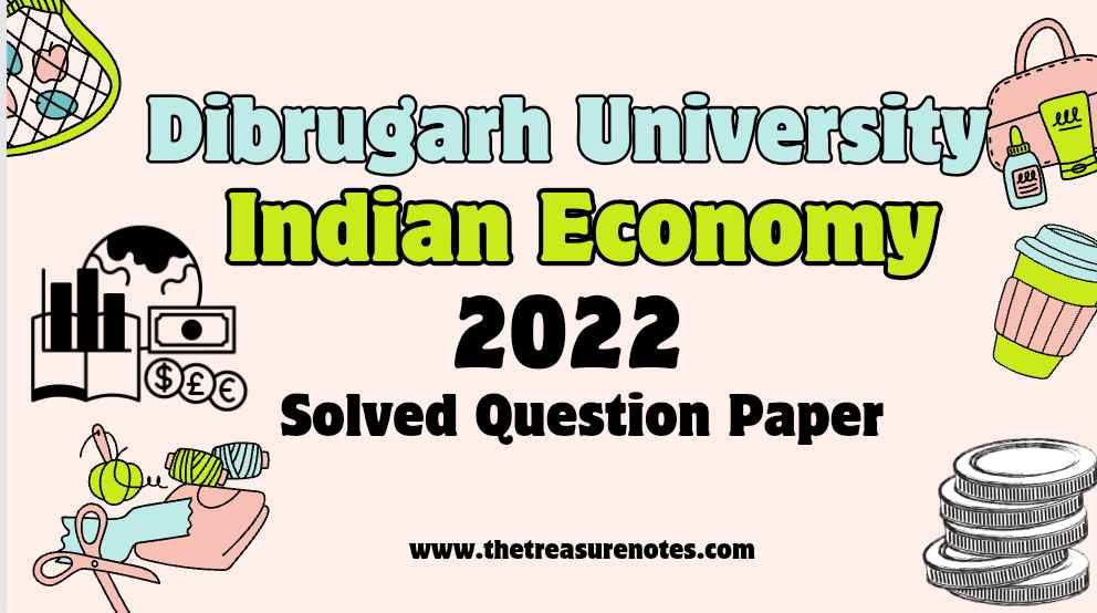 Dibrugarh University B.Com 6th Sem Indian Economy Solved Question Paper 2022