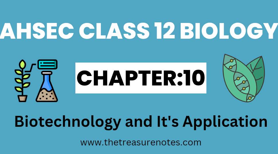 AHSEC Class 12 Biology Chapter: 10 Biotechnology and It's Application