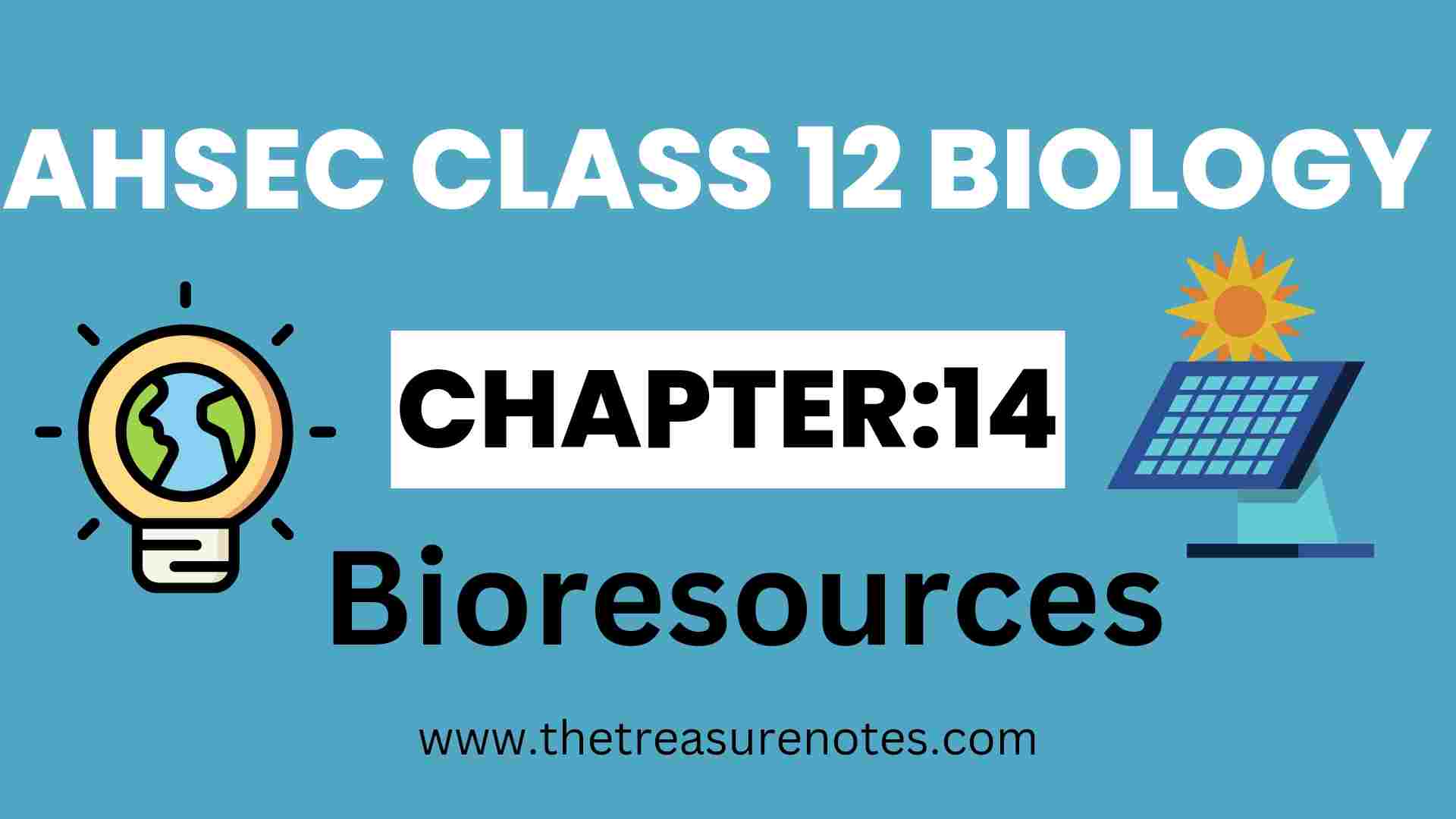 AHSEC Class 12 Biology Chapter: 14 Bioresources Notes 2025