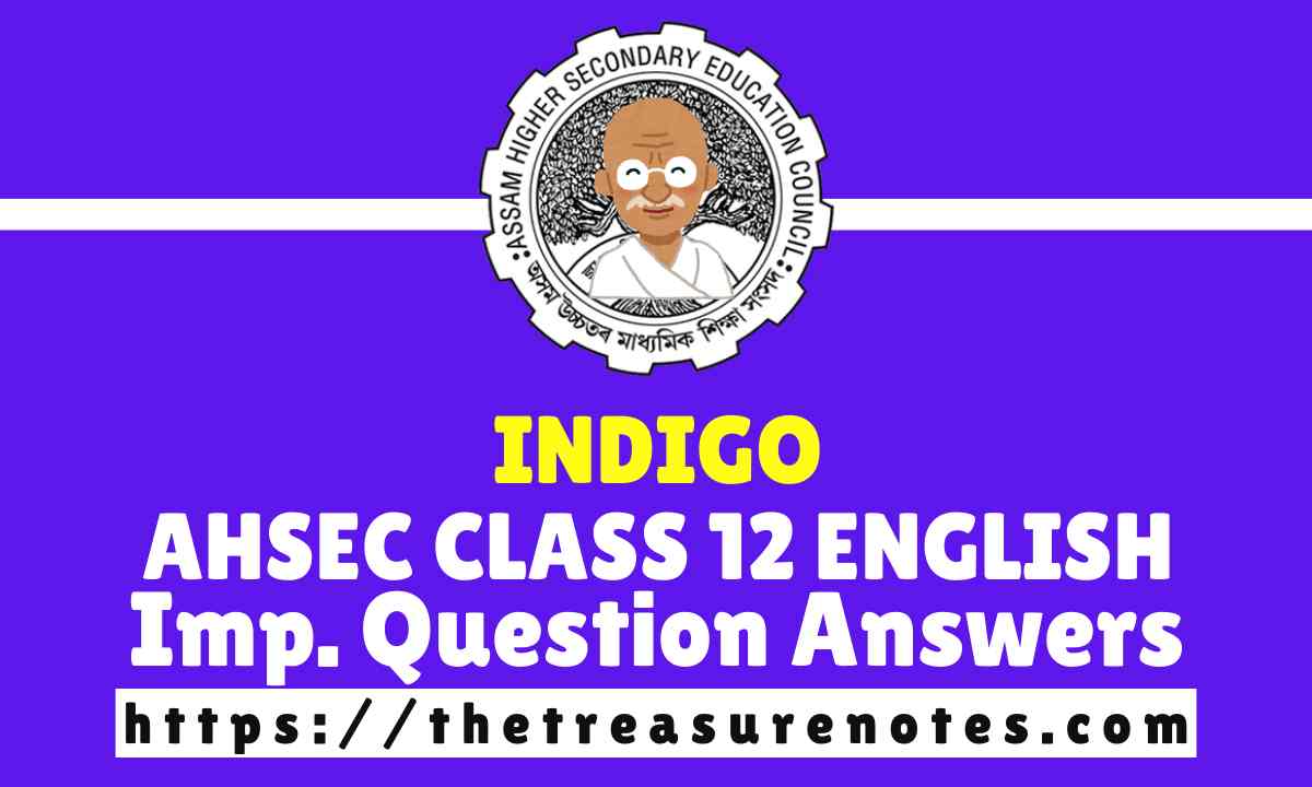 AHSEC Class 12 Indigo Question Answers 2025, HS 2nd Year Indigo Solution, Assam Board Class 12 English Chapter 3 indigo,