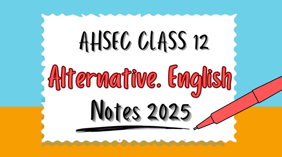 AHSEC Class 12 Alternative English Question Answers AHSEC 2025, HS 2nd Year Alternative English Notes 2025, HS 2nd Year Alternative English Solution 2025,