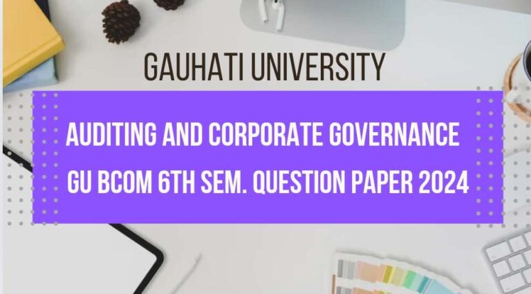 Gauhati University BCom 6th Sem Auditing and Corporate Governance Question paper 2024, GU BCom 6th Sem Auditing and Corporate Governance Question paper 2024,