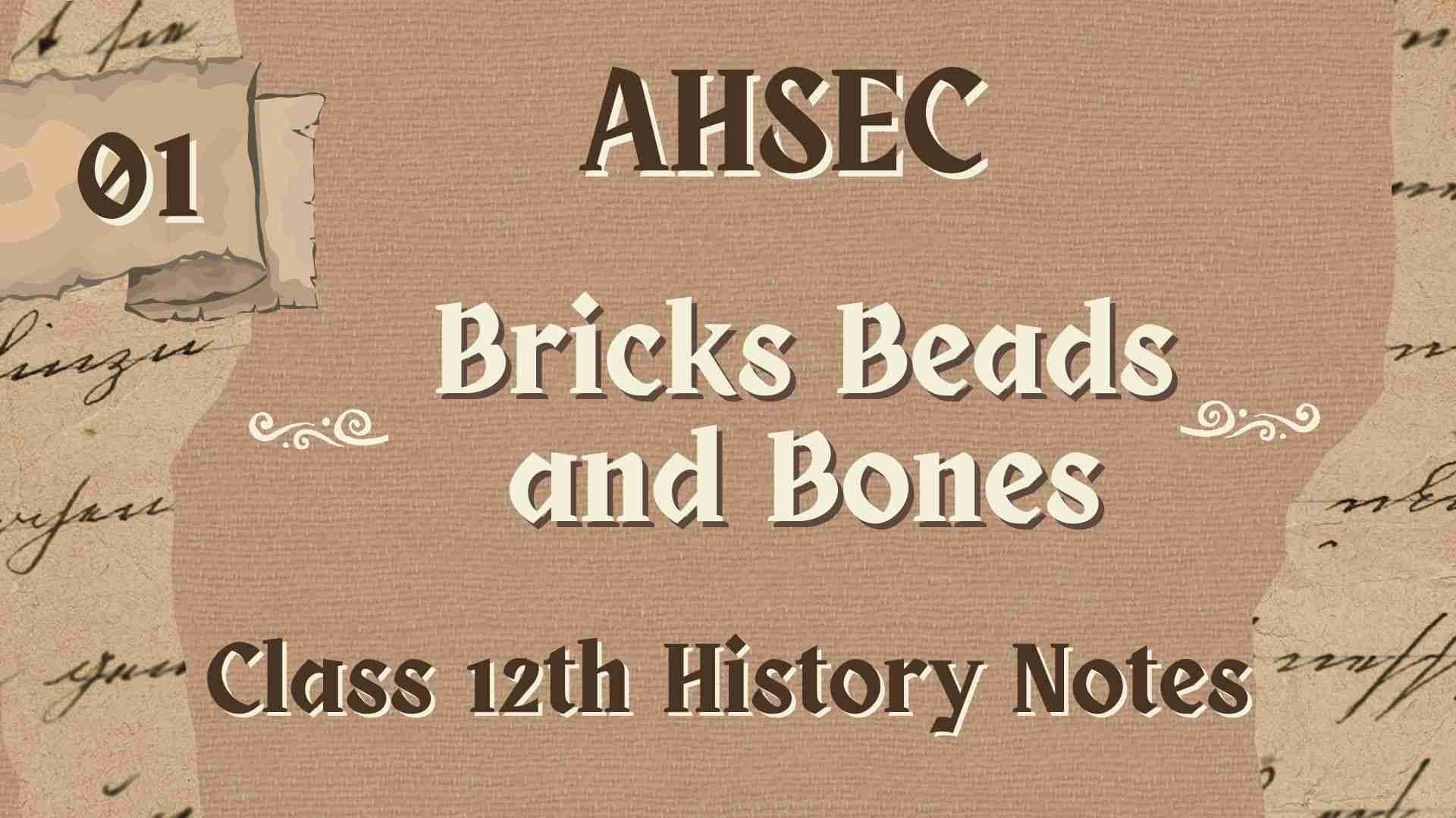 AHSEC Class 12 History Chapter 2 Bricks Beads and Bones Notes, Question Answers and Solution, AHSEC Class 12 Bricks Beads and Bones Question Answers