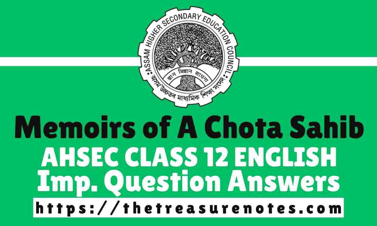 AHSEC Class 12 Memoirs of A Chota Sahib Question Answers, HS 2nd Year Chapter 5 Memoirs of A Chota Sahib, Class 12 English Memoirs of A Chota Sahib NCERT CBSE