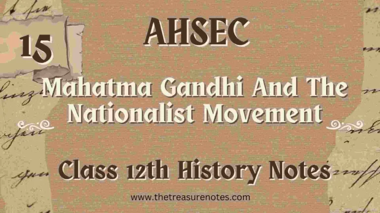 AHSEC Class 12 History Chapter 15: Mahatma Gandhi And The Nationalist Movement Notes