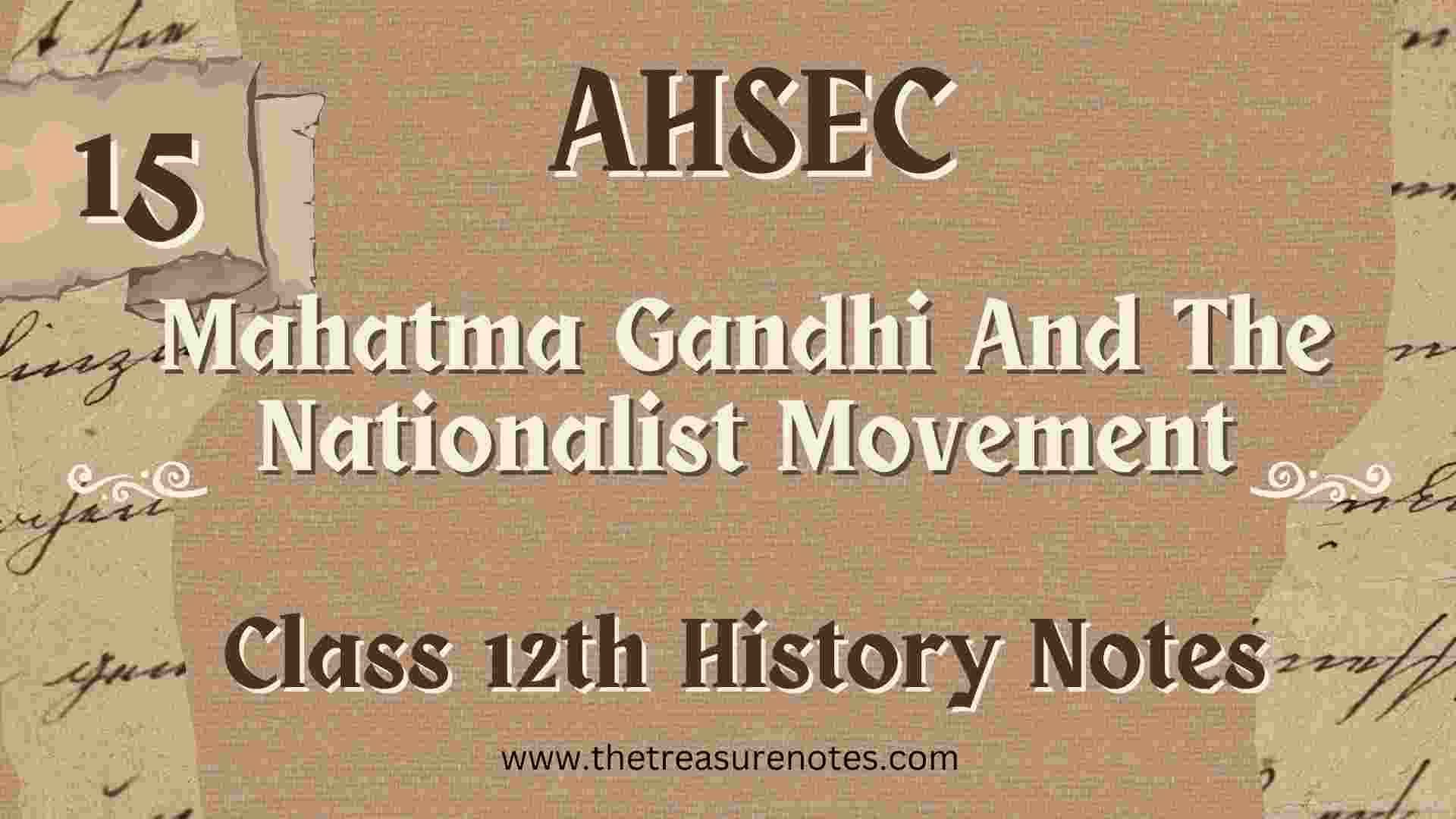 AHSEC Class 12 History Chapter 15: Mahatma Gandhi And The Nationalist Movement Notes