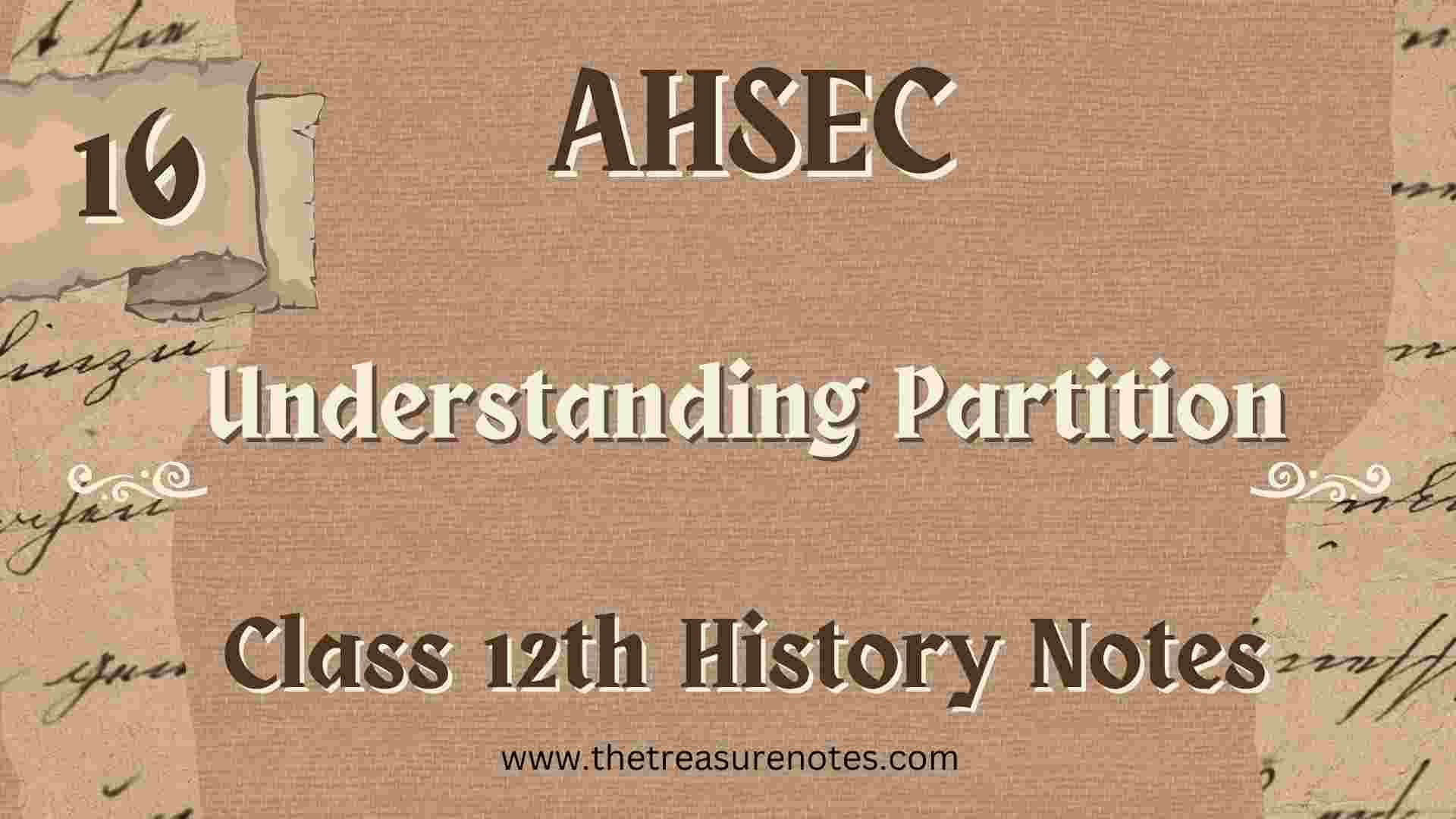 AHSEC Class 12 History Chapter 16: Understanding Partition Notes and important question and answers for the 2025