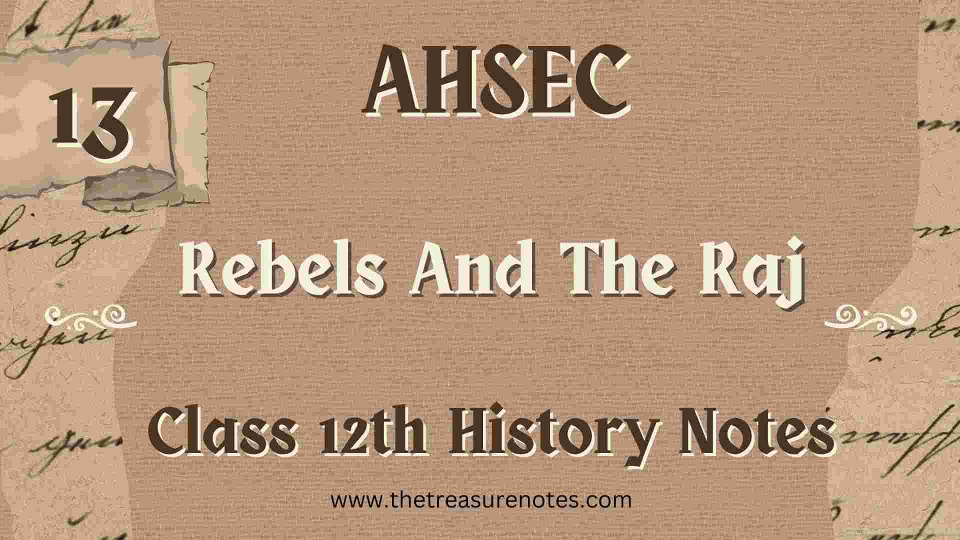 AHSEC Class 12 History Chapter 13: Rebels And The Raj Notes