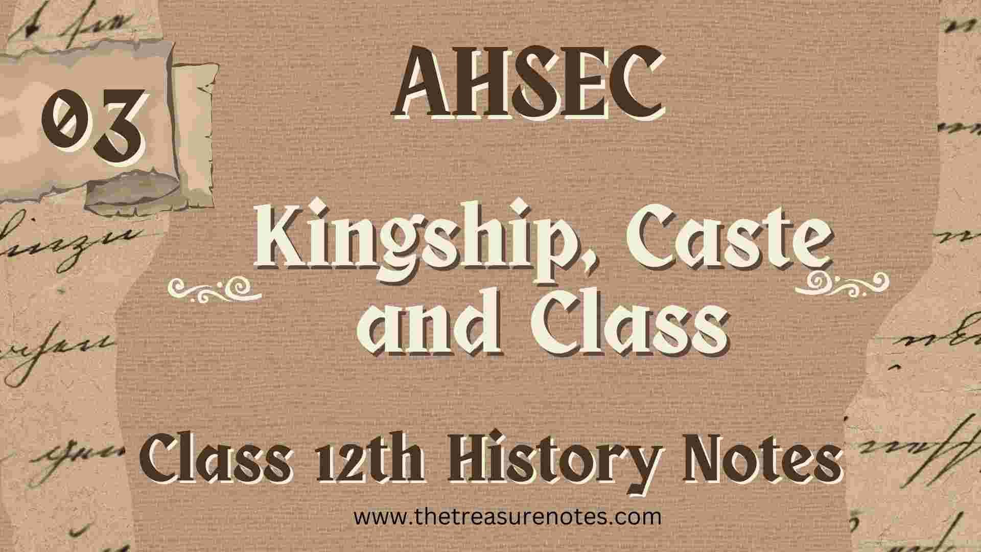 AHSEC Class 12 History Chapter 3: Kingship, Caste and Class Notes