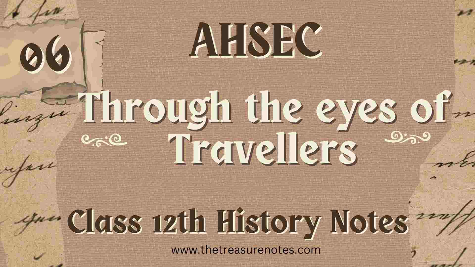 AHSEC Class 12 History Chapter 6: Through The Eyes Of Travelers Notes