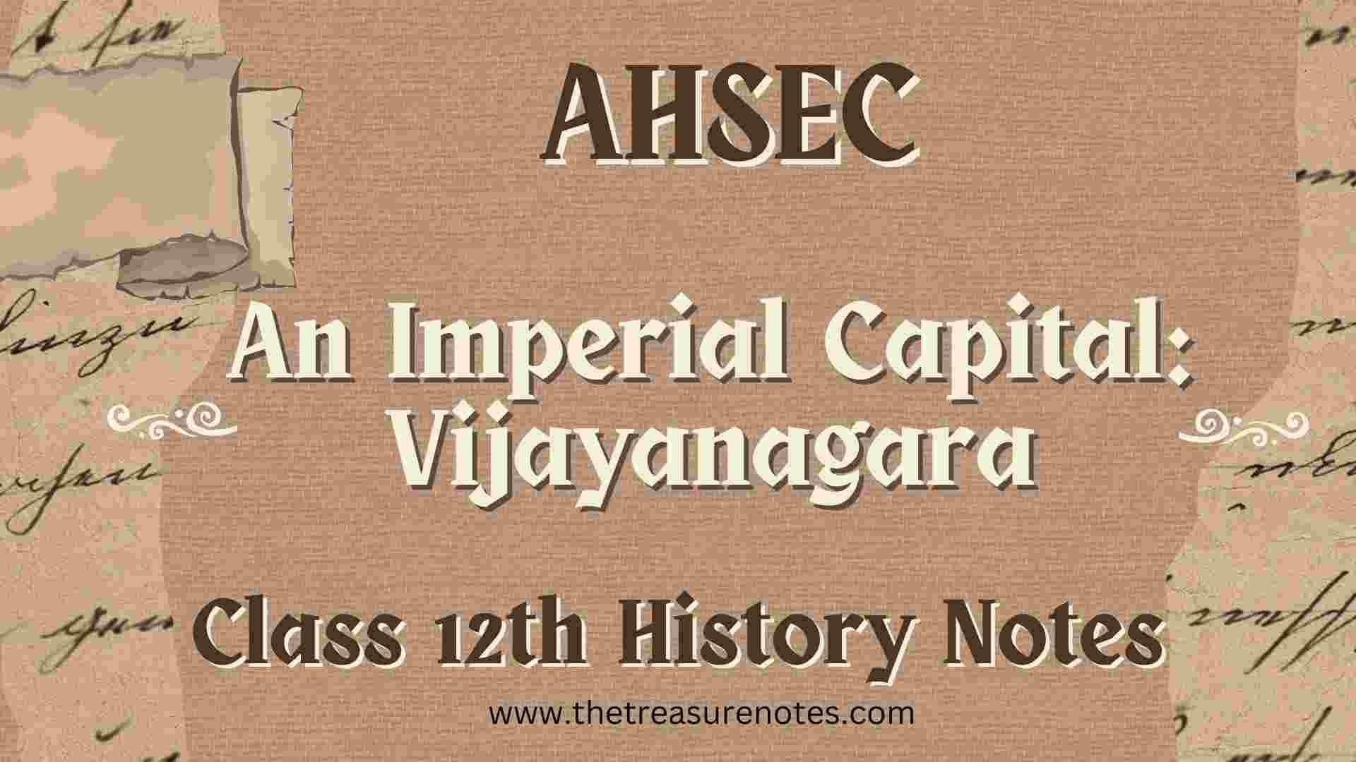 AHSEC Class 12 History Chapter 8: An Imperial Capital: Vijayanagara Notes