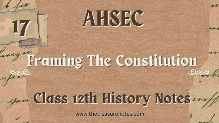 AHSEC Class 12 History Chapter 17: Framing The Constitution Notes and important question and answers for the 2025