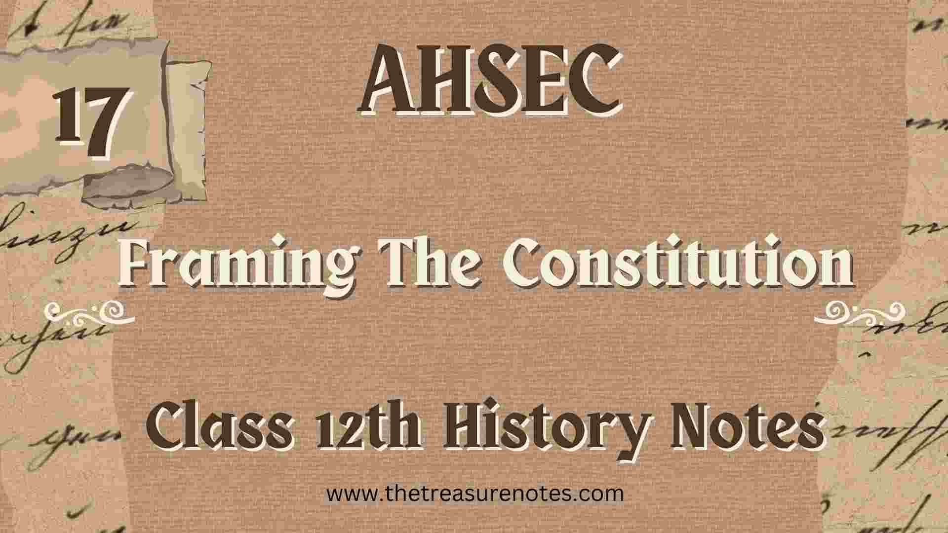 AHSEC Class 12 History Chapter 17: Framing The Constitution Notes and important question and answers for the 2025