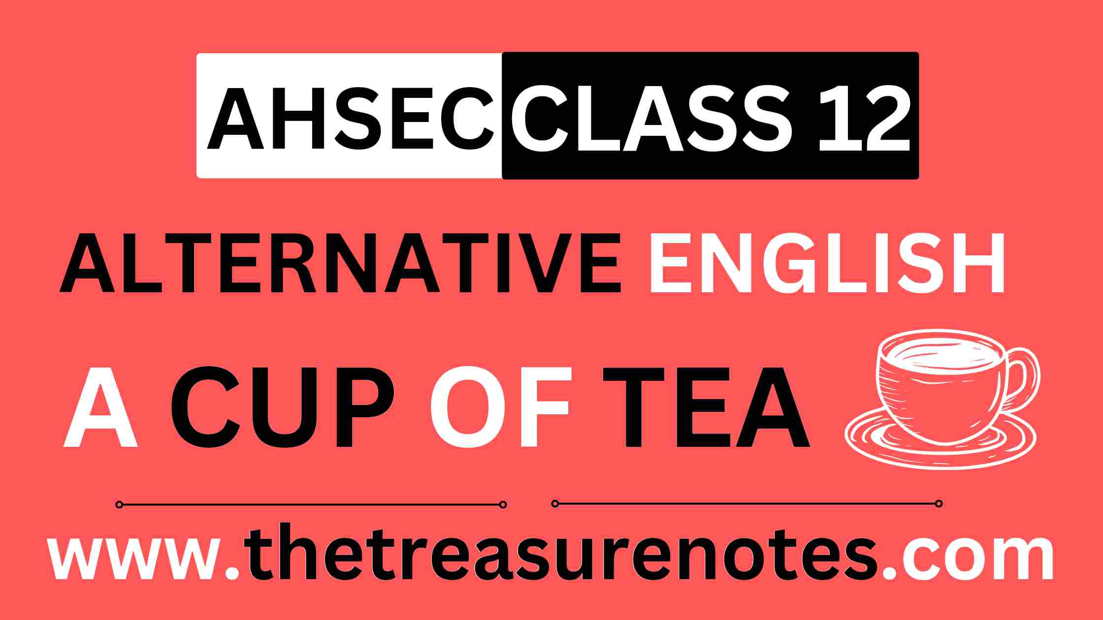 AHSEC Class 12 A Cup of Tea Question Answers, HS 2nd Year A Cup of Tea, Assam Board Class 12 A Cup of Tea, Class 12 Alternative English A Cup of Tea