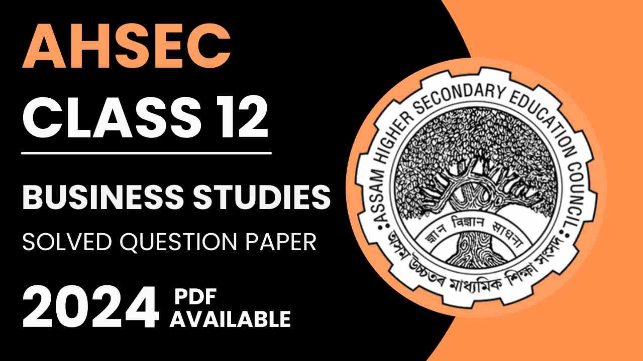 AHSEC Class 12 Business Studies Solved Question Paper 2024 in PDF Format