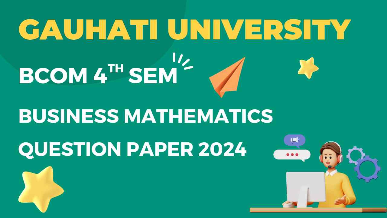 Gauhati University Business Mathematics Question Paper 2024, Gauhati University BCom 4th Sem Business Mathematics Question paper 2024, GU BMT Question paper 2024