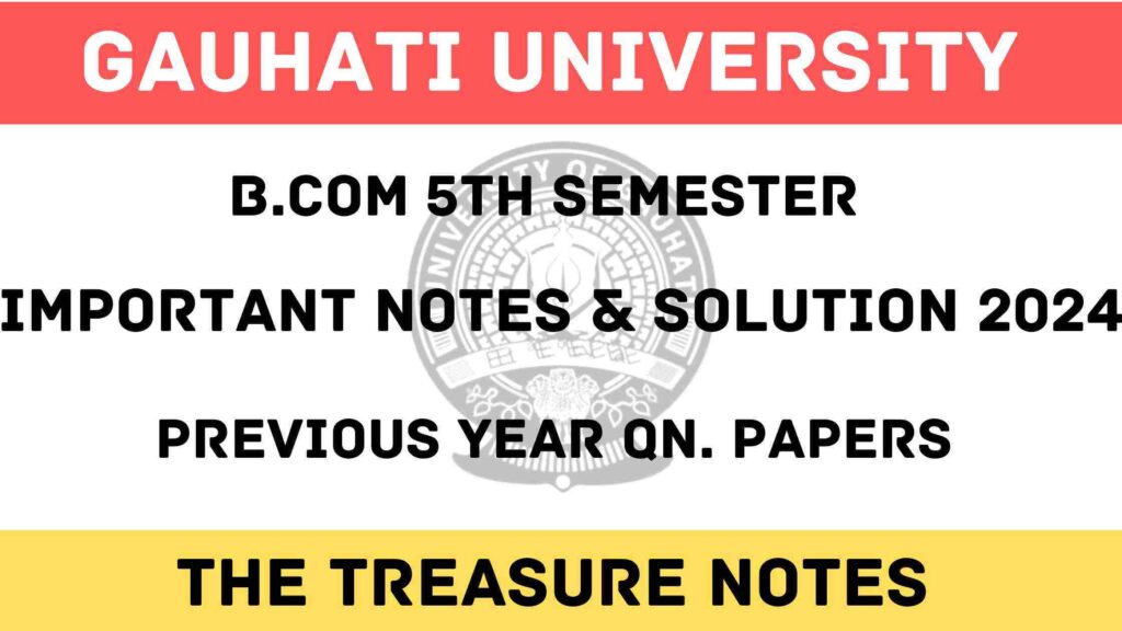 Gauhati University BCom 5th Sem Notes, Solved Question Papers, GU BCom 5th Sem